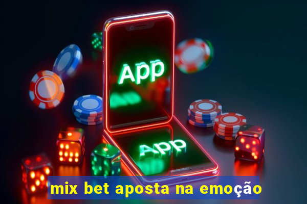 mix bet aposta na emoção